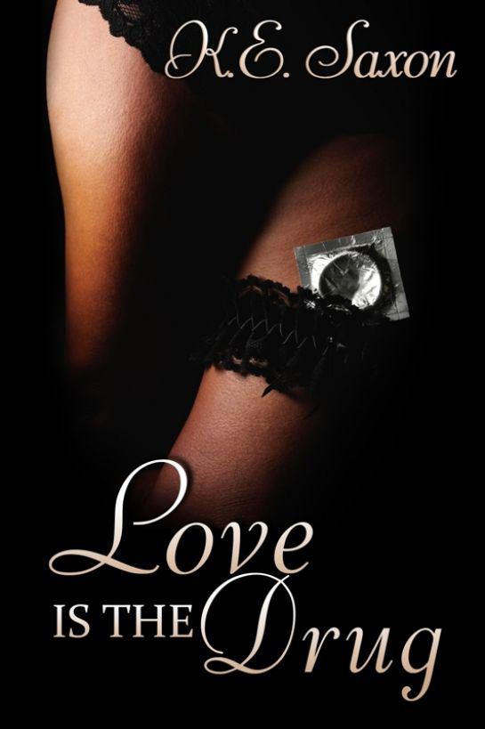 Love Is the Drug by K. E. Saxon