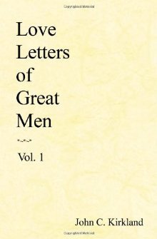 Love Letters of Great Men (2008) by John C. Kirkland