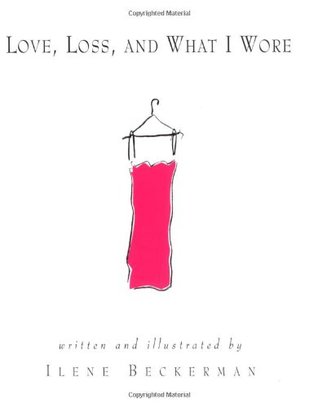 Love, Loss, and What I Wore (1995) by Ilene Beckerman