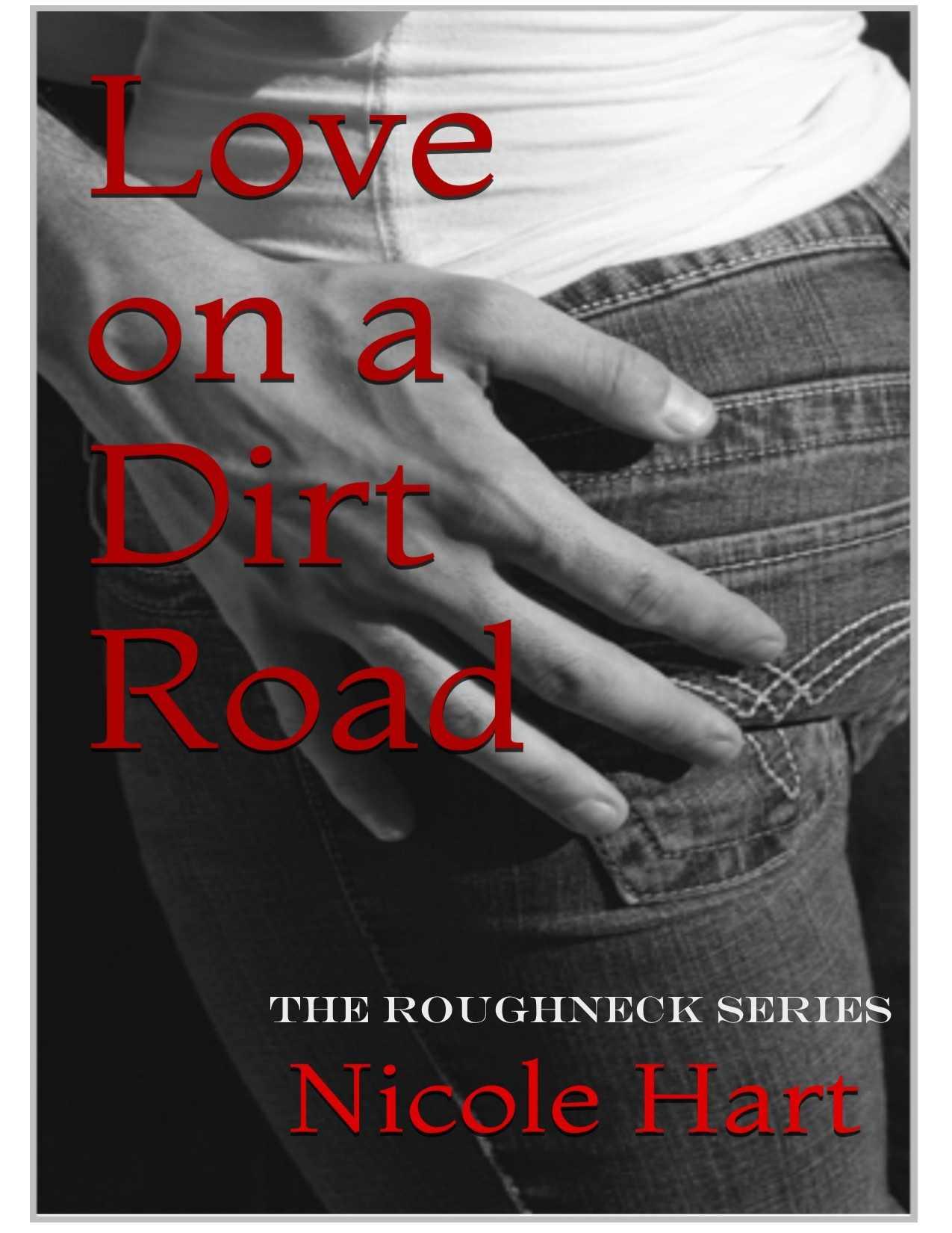 Love on a Dirt Road (The Roughneck Series Book 1) by Nicole Hart