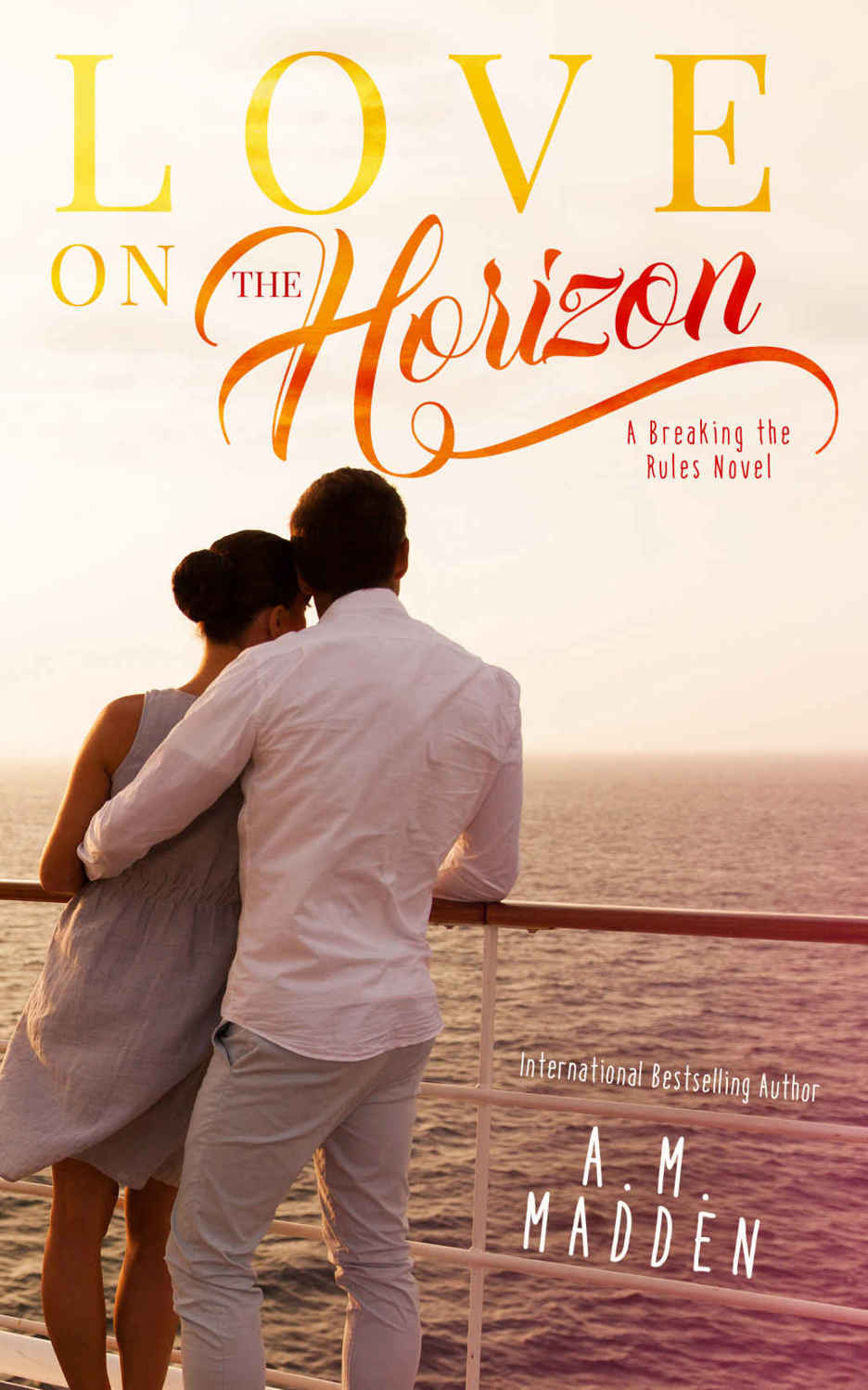 LOVE on The Horizon (Breaking The Rules #1) by A. M. Madden