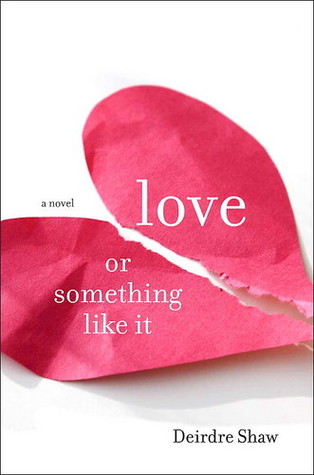 Love or Something Like It Love or Something Like It (2009) by Deirdre Shaw