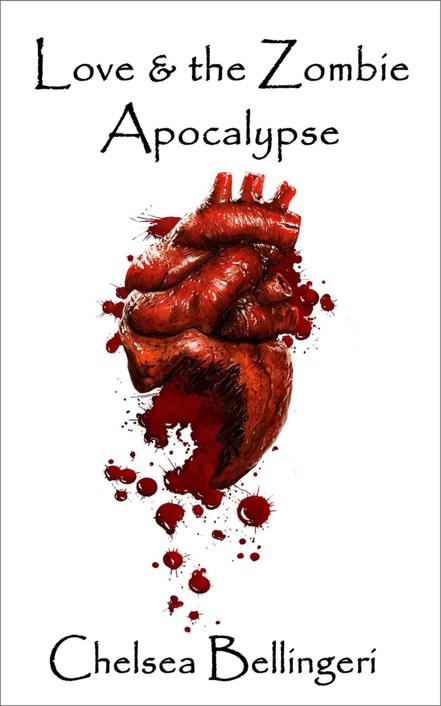 Love & the Zombie Apocalypse (Book 1, Zombie Apocalypse Trilogy) by Bellingeri, Chelsea