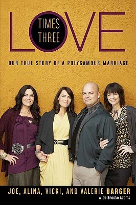 Love Times Three Our True Story of a Polygamous Marriage (2011) by Joe Darger