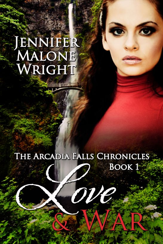 Love & War Book 1 in the Arcadia Falls Chronicles by Jennifer Malone Wright