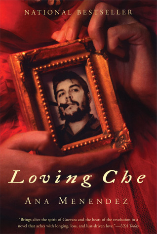 Loving Che (2004) by Ana Menéndez