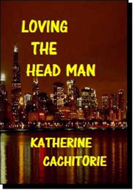 LOVING THE HEAD MAN by Cachitorie, Katherine