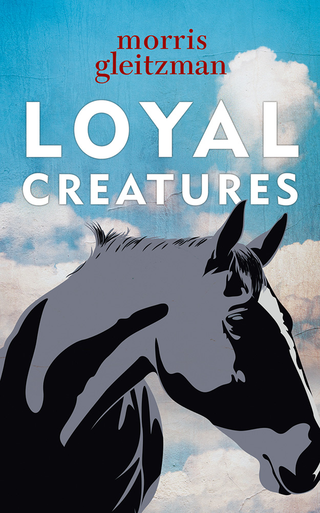 Loyal Creatures (2014) by Morris Gleitzman