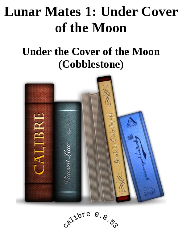 Lunar Mates 1: Under Cover of the Moon by Under the Cover of the Moon (Cobblestone)