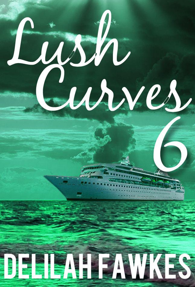 Lush Curves 6: Safe Harbor (A BBW Erotic Romance) by Fawkes, Delilah