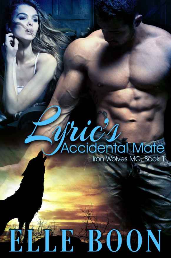 Lyric's Accidental Mate (Iron Wolves MC 1 ~ Bite of the Moon) by Elle Boon