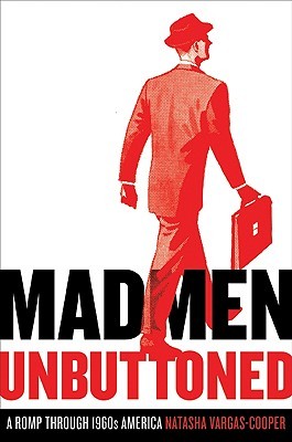 Mad Men Unbuttoned: A Romp Through 1960s America (2010) by Natasha Vargas-Cooper