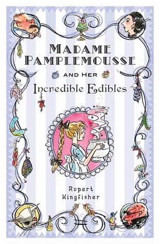 Madame Pamplemousse and Her Incredible Edibles (2008) by Rupert Kingfisher