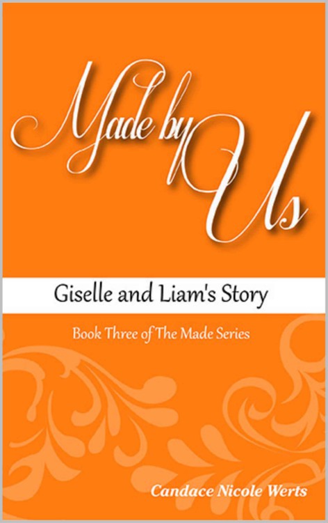 Made by Us: Giselle and Liam's Story (The Made Series Book 3) by Werts, Candace Nicole