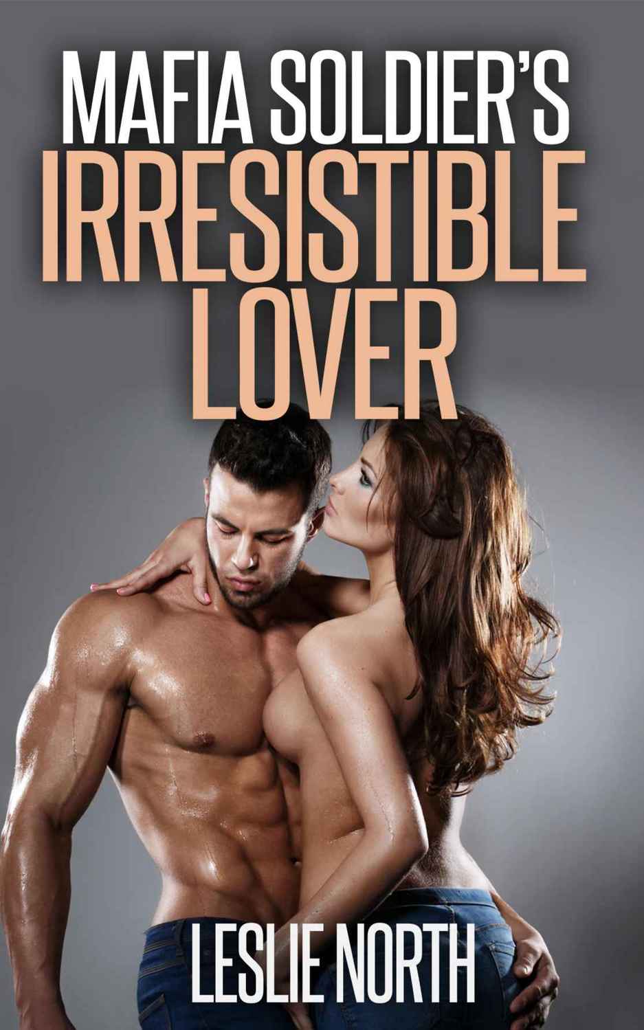 Mafia Soldier's Irresistible Lover (The Karzhov Crime Family Series Book 3) by Leslie North