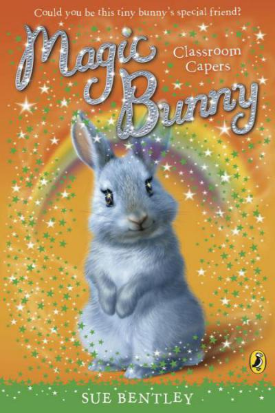 Magic Bunny: Classroom Capers by Sue Bentley