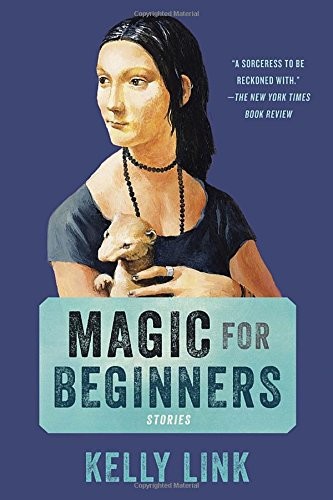 Magic for Beginners: Stories by Kelly Link