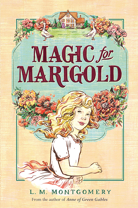 Magic for Marigold (2014) by L. M. Montgomery