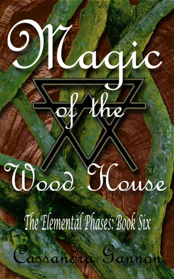 Magic of the Wood House (The Elemental Phases Book 6) by Cassandra Gannon