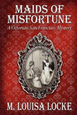 Maids of Misfortune (2009) by M. Louisa Locke