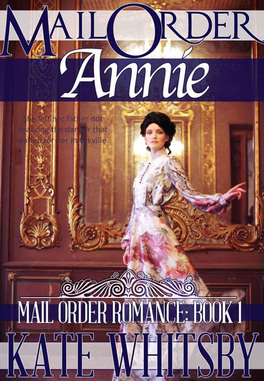 Mail Order Annie - A Historical Mail Order Bride Romance Novel (Mail Order Romance - Book 1 - Benjamin and Annie) by Whitsby, Kate