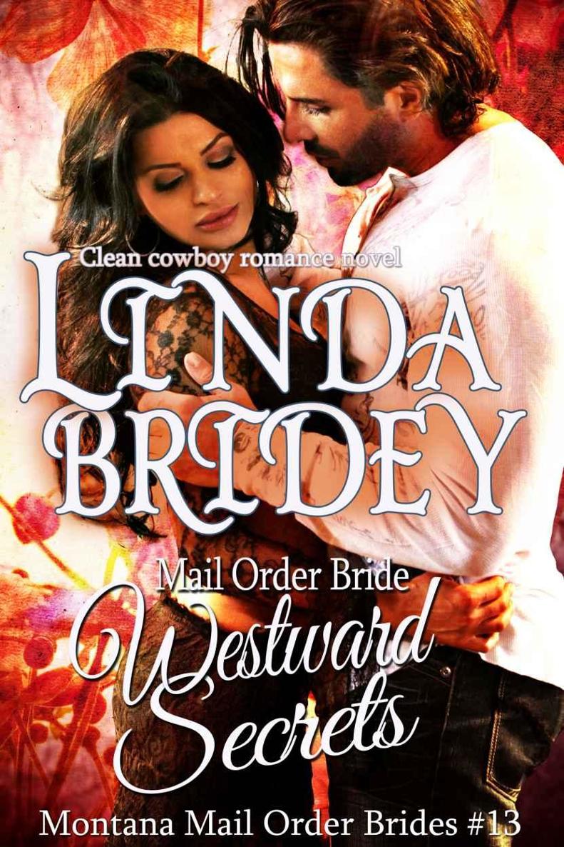 Mail Order Bride - Westward Secrets: A Clean Cowboy Romance Novel (Montana Mail Order Brides Book 13) by Linda Bridey