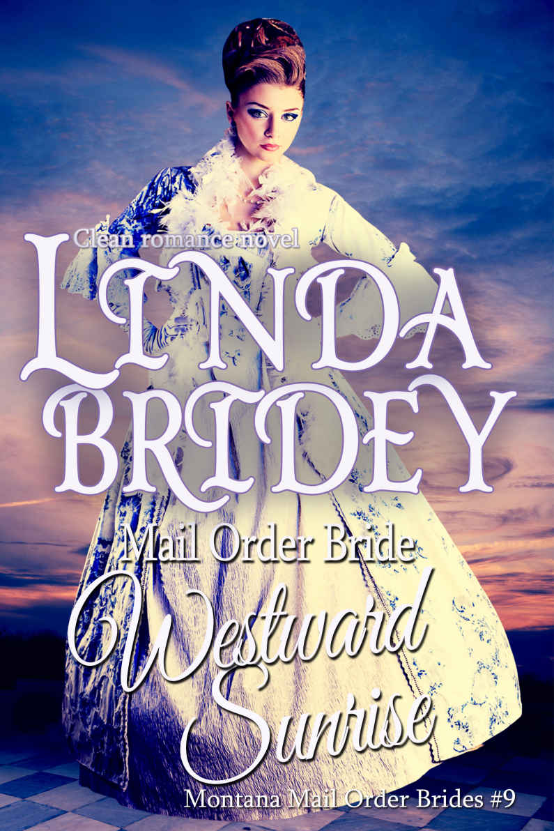 Mail Order Bride - Westward Sunrise: Historical Cowboy Romance (Montana Mail Order Brides Book 9) by Linda Bridey