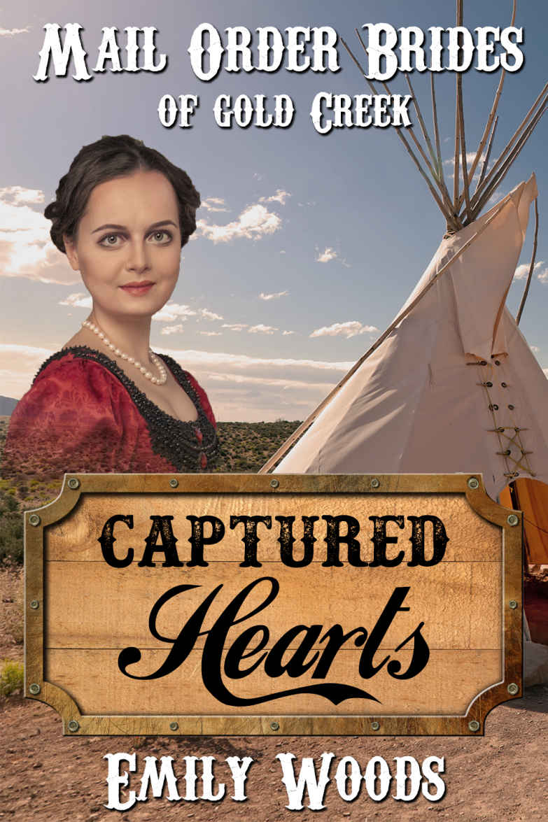 Mail Order Bride: Captured Hearts: a Clean Western Historical Romance (Mail Order Brides of Gold Creek Book 6) by Emily Woods