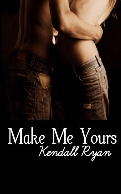 Make Me Yours by Kendall Ryan