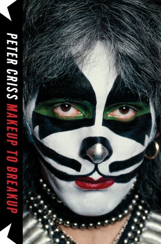 Makeup to Breakup: My Life In and Out of Kiss (2012) by Peter Criss