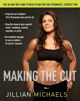 Making the Cut: The 30-Day Diet and Fitness Plan for the Strongest, Sexiest You (2007)