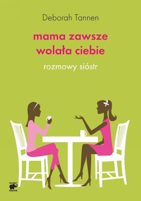 Mama zawsze wolała ciebie: Rozmowy sióstr (2011) by Deborah Tannen