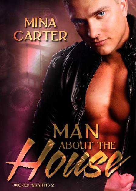 Man about the House (Wicked Wraiths) by Carter, Mina