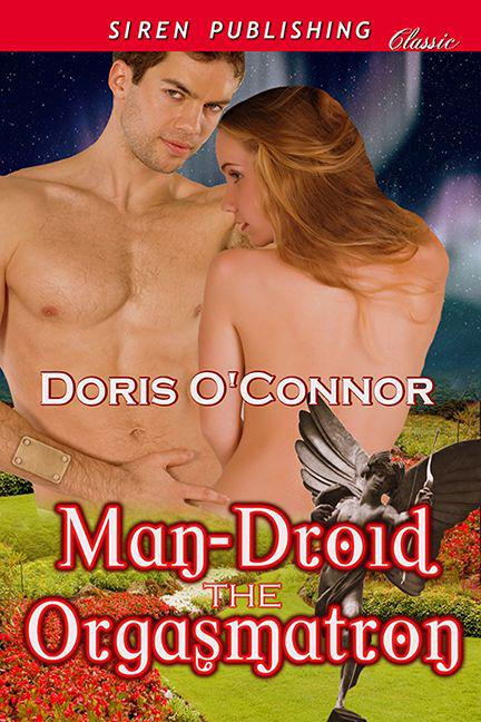 Man-Droid the Orgasmatron (Siren Publishing Classic) by Doris O'Connor