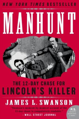 Manhunt: The 12-Day Chase for Lincoln's Killer (2007) by James L. Swanson