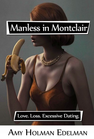 Manless in Montclair: Love, Loss, Excessive Dating (2000) by Amy Holman Edelman