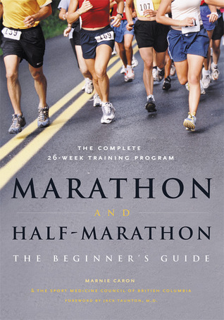 Marathon and Half Marathon: The Beginner's Guide (2006) by Marnie Caron