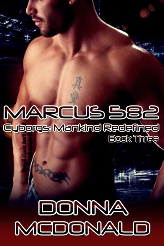 Marcus 582: Book Three of Cyborgs: Mankind Redefined by Donna McDonald