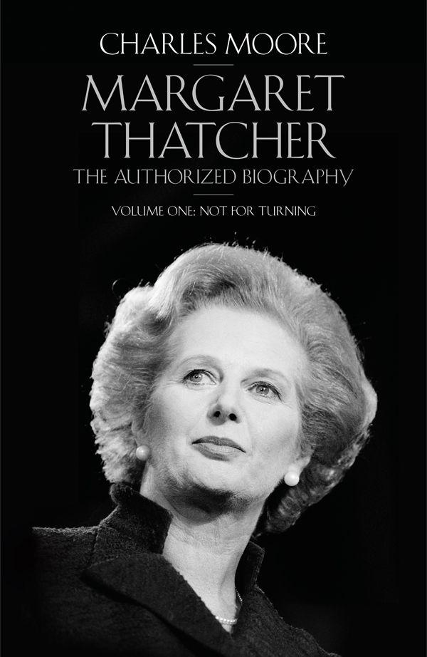 Margaret Thatcher: The Authorized Biography by Charles Moore