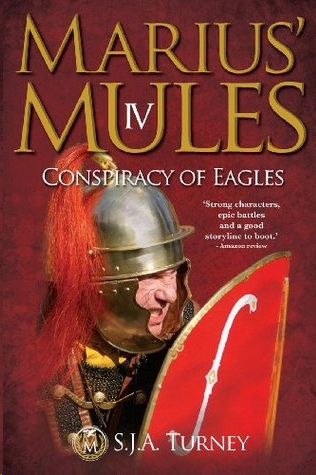 Marius' Mules IV: Conspiracy of Eagles by S. J. A. Turney