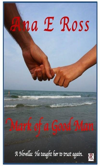 Mark of a Good Man by Ana E. Ross