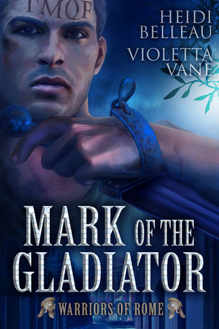 Mark of the Gladiator (2012) by Heidi Belleau