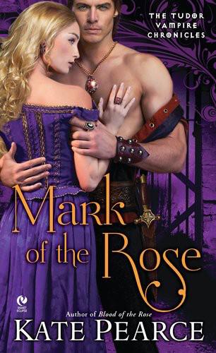 Mark of the Rose: The Tudor Vampire Chronicles by Kate Pearce