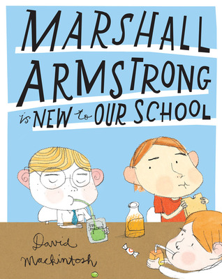 Marshall Armstrong is New to Our School (2011) by David Mackintosh