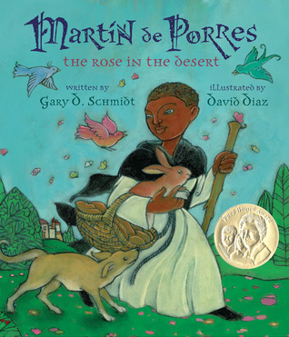 Martin de Porres: The Rose in the Desert (2012) by Gary D. Schmidt