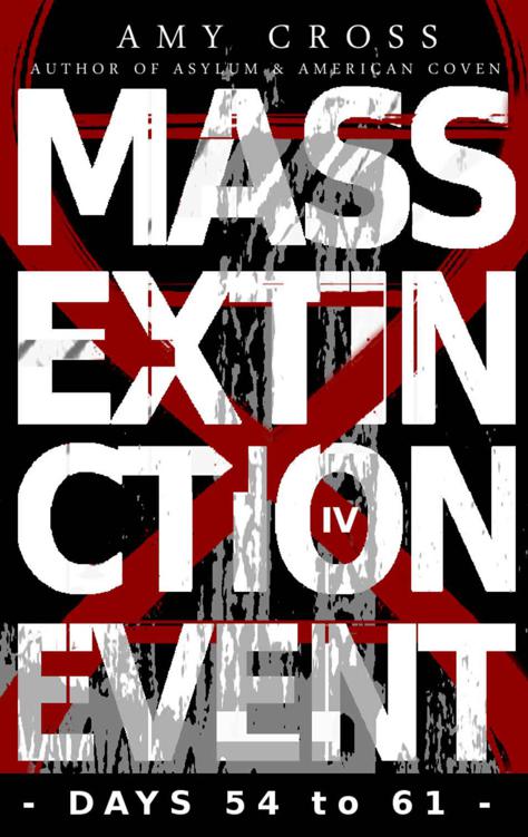 Mass Extinction Event: The Complete Fourth Series (Days 54 to 61) by Amy Cross