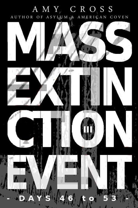 Mass Extinction Event: The Complete Third Series (Days 46 to 53) by Cross, Amy