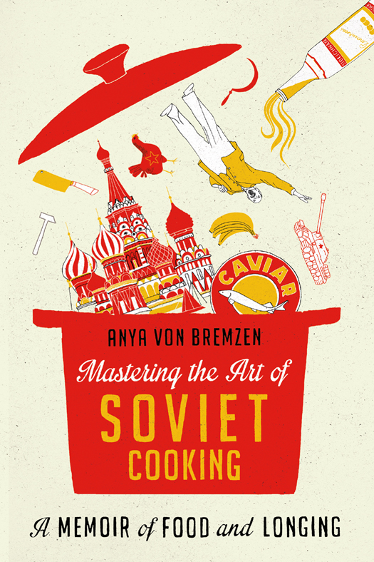 Mastering the Art of Soviet Cooking (2013) by Anya Von Bremzen