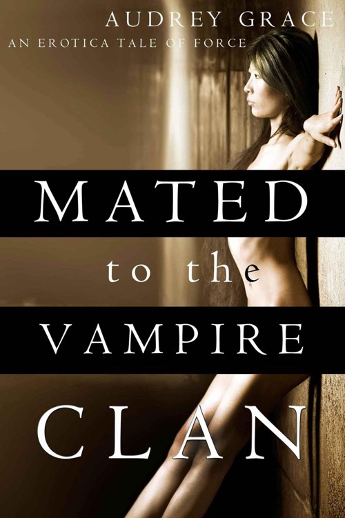 Mated to the Vampire Clan (An Erotica Tale of Force) by Grace, Audrey