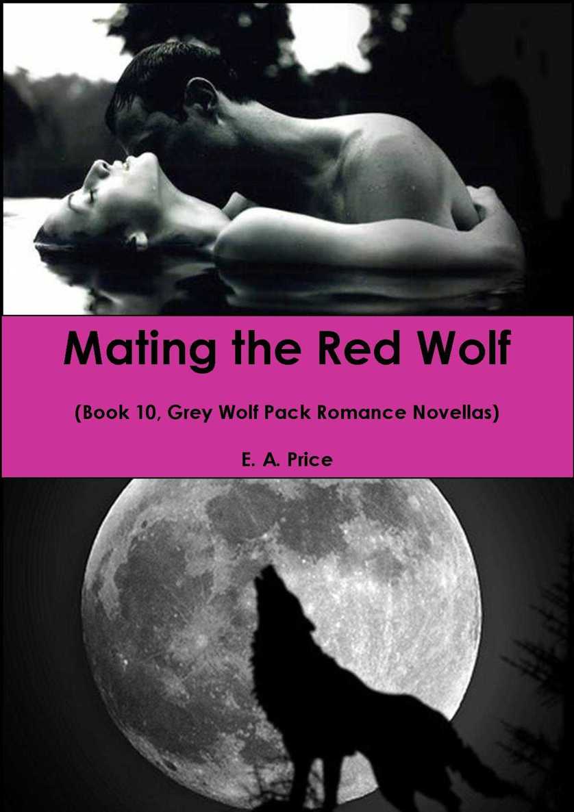 Mating the Red Wolf: (Book 10, Grey Wolf Pack Romance Novellas) by E A Price